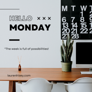 Welcome to a beautiful Monday and a week full of possibilities and goals!