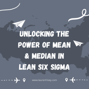 Unlocking the Power of Mean and Median in Lean Six Sigma.