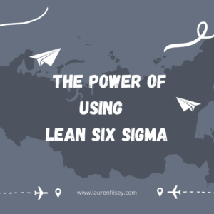 The Power of Using Lean Six Sigma