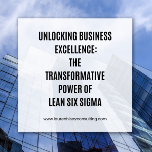Unlocking Business Excellence: The Transformative Power of Lean Six Sigma 